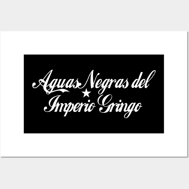 Aguas Negras del Imperio Gringo Wall Art by Pobre Payasuelos